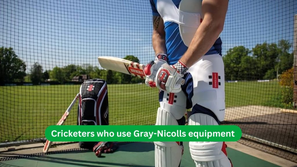 Cricketers who use Gray-Nicolls equipment