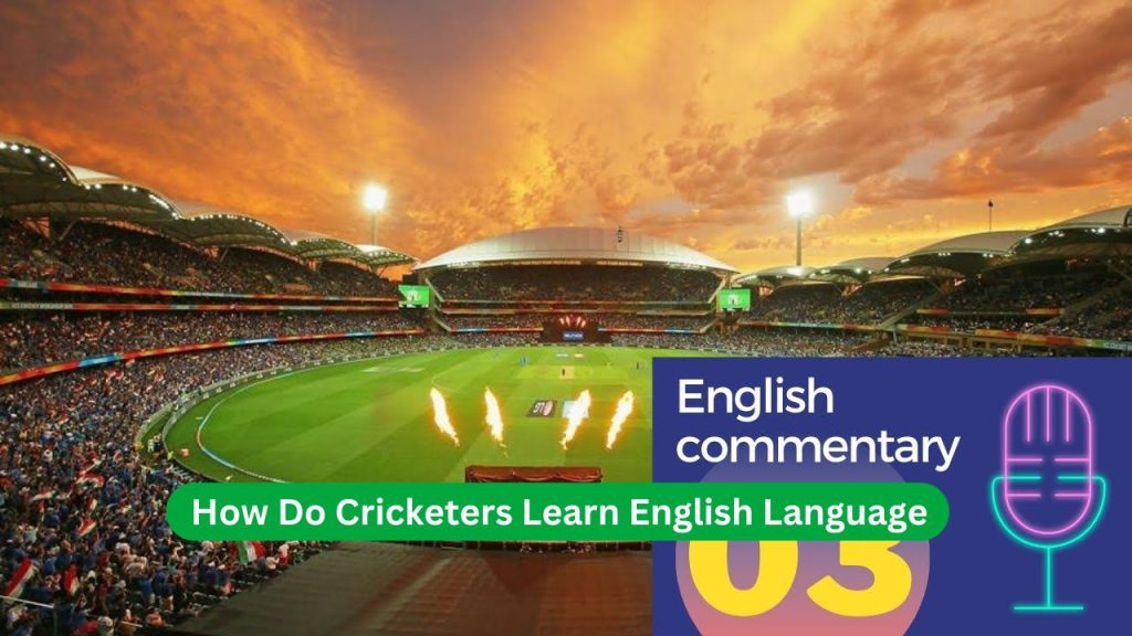 How Do Cricketers Learn English Language