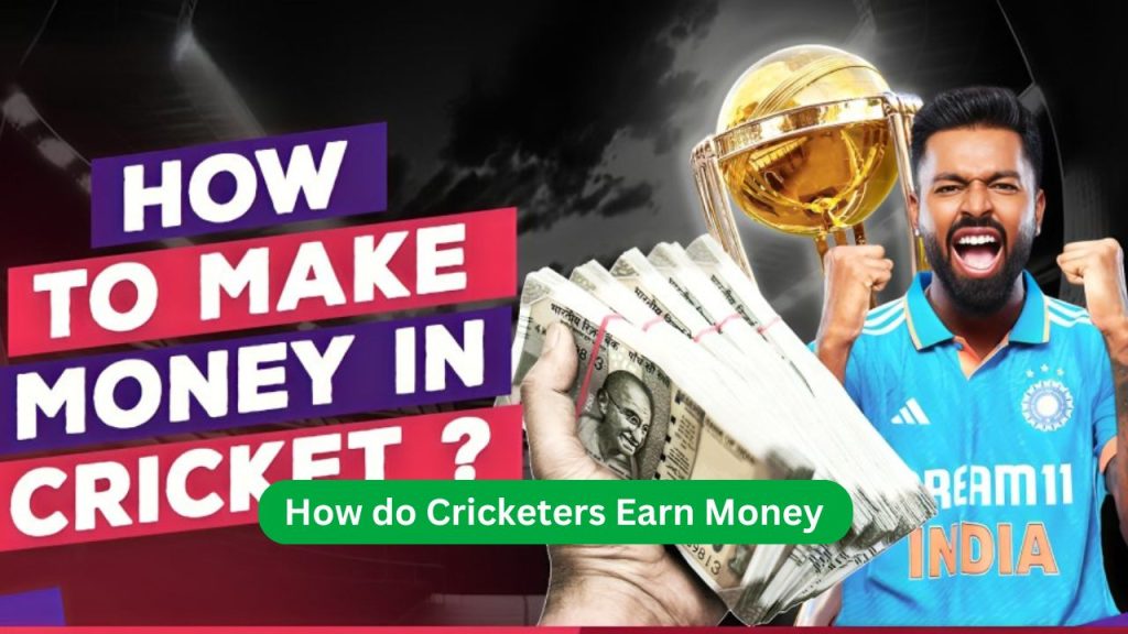 How do Cricketers Earn Money