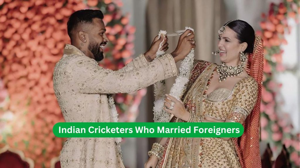 Indian Cricketers Who Married Foreigners