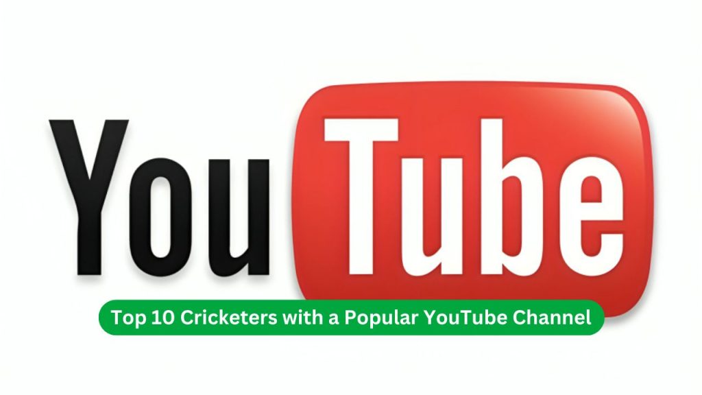 Top 10 Cricketers with a Popular YouTube Channel