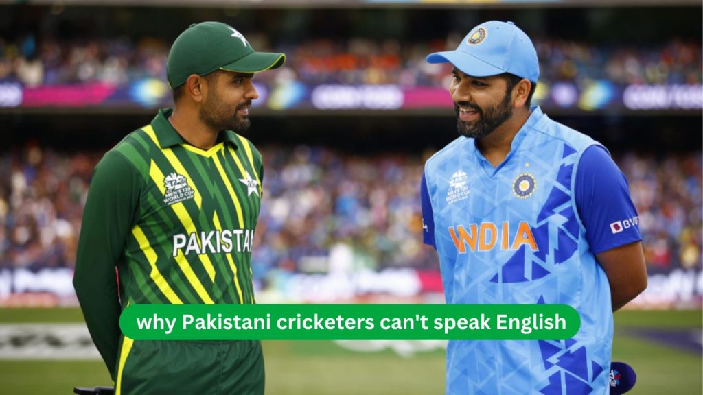 why Pakistani cricketers can't speak English