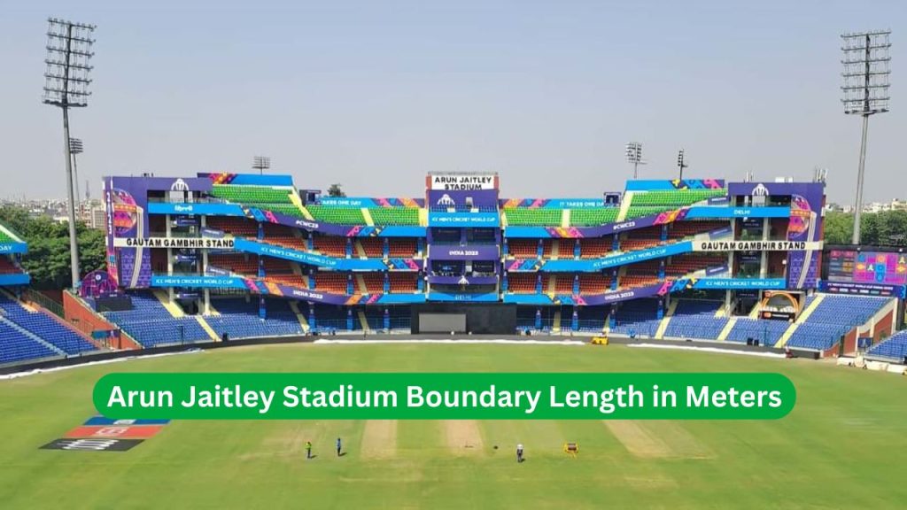 Arun Jaitley Stadium Boundary Length in Meters