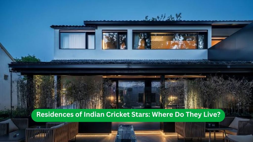 Residences of Indian Cricket Stars Where Do They Live