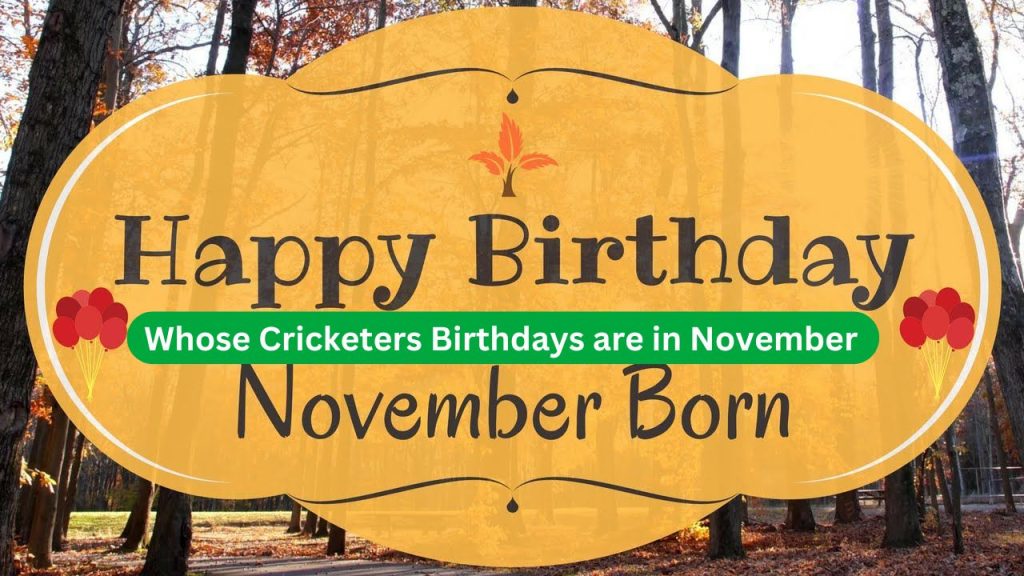 Whose Cricketers Birthdays are in November