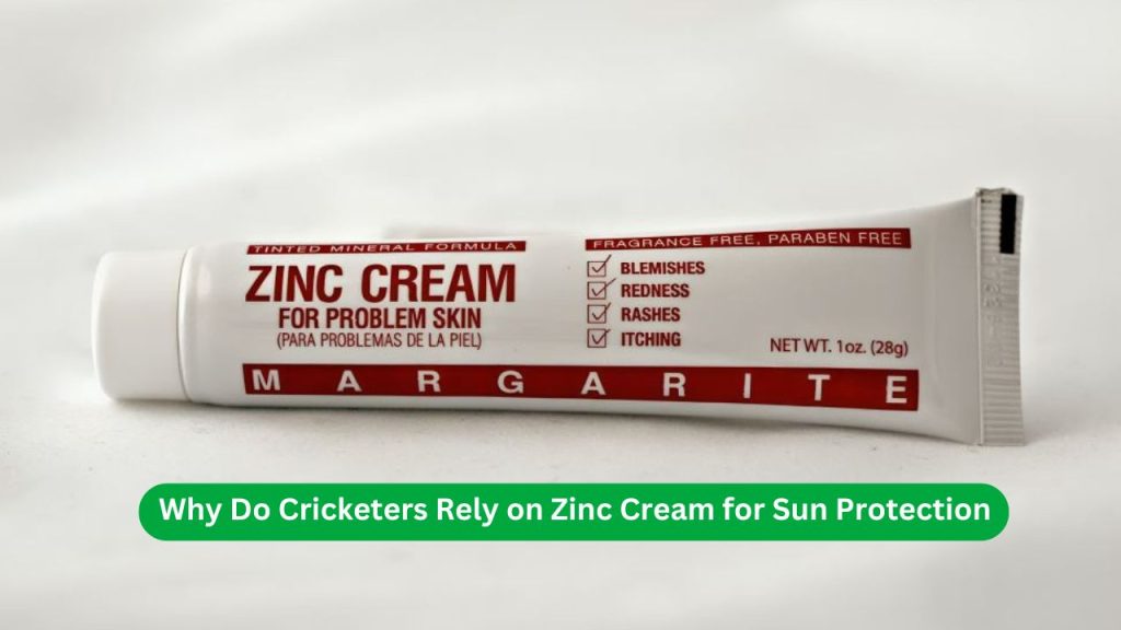 Why Do Cricketers Rely on Zinc Cream for Sun Protection