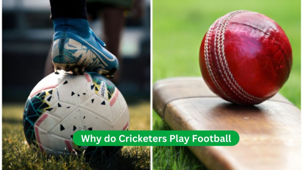 Why do Cricketers Play Football