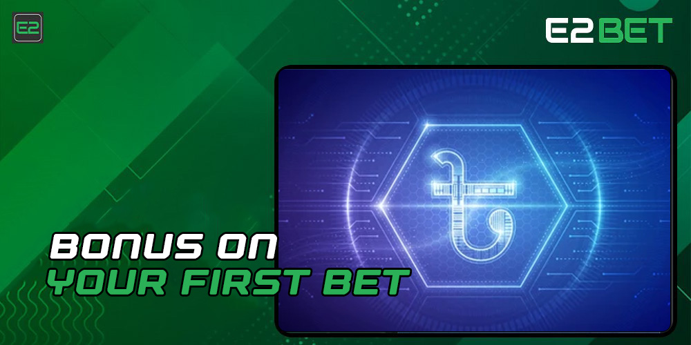 E2bet Bonus on your first Bet